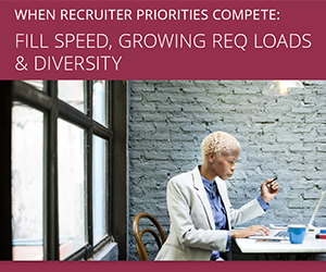 When Recruiter Priorities Compete: Fill Speed, Growing Req Loads, and Diversity