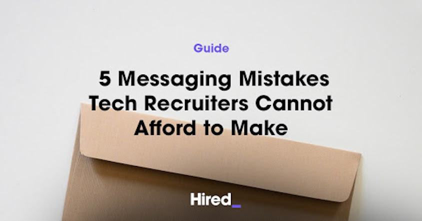 5 Messaging Mistakes Tech Recruiters Cannot Afford to Make