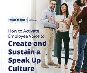 How to Activate Employee Voice to Create and Sustain a Speak Up Culture