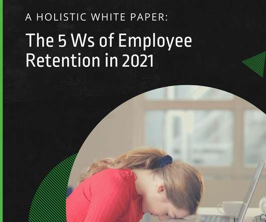 The 5 Ws of Employee Retention in 2021