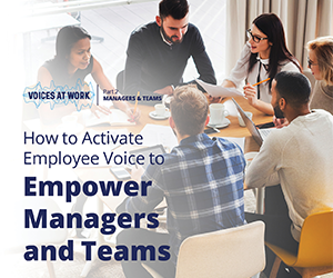 How to Activate Employee Voice to Empower Managers and Teams